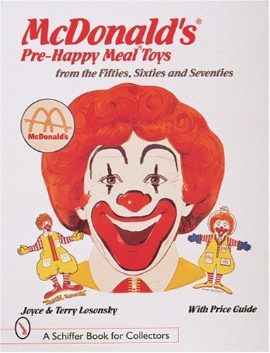 McDonald's Pre-Happy Meal Toys: From the Fifties, Sixties and Seventies (A Schiffer Book for Collectors)