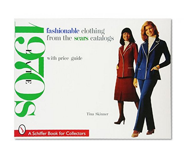 Fashionable Clothing from the Sears Catalogs: Late 1970s (A Schiffer Book for Collectors)