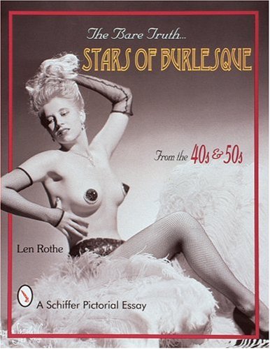 The Bare Truth: Stars of Burlesque From the '40s and '50s (Schiffer Pictorial Essay)