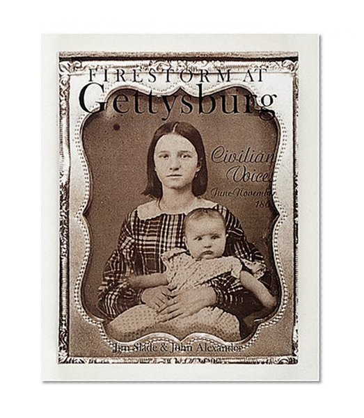 Firestorm at Gettysburg: Civilian Voices June-November 1863