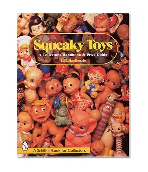 Squeaky Toys: A Collector's Handbook & Price Guide (A Schiffer Book for Collectors)