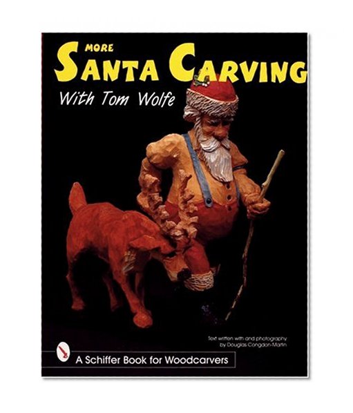 More Santa Carving with Tom Wolfe (Schiffer Book for Woodcarvers)