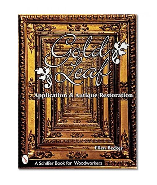 Gold Leaf Application and Antique Restoration (Schiffer Book for Woodworkers)