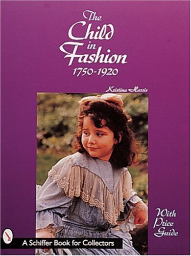 The Child in Fashion: 1750-1920 (A Schiffer Book for Collectors)