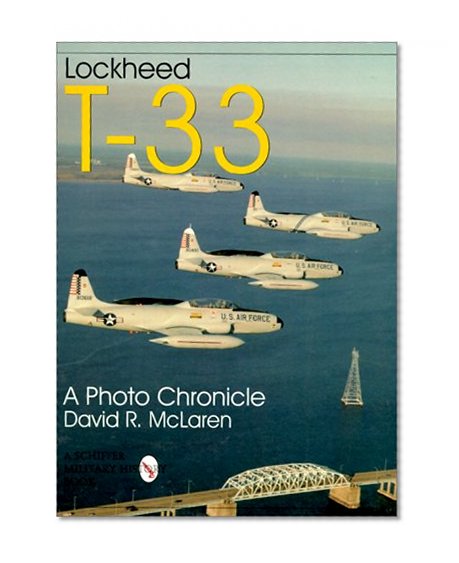 Lockheed T-33: A Photo Chronicle (Schiffer Military/Aviation History)