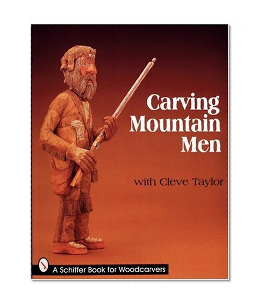Carving Mountain Men with Cleve Taylor (Schiffer Book for Collectors)