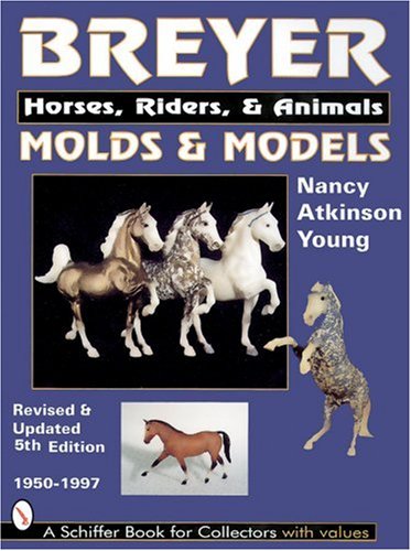 Breyer Molds & Models: Horses, Riders, & Animals 1950-1997