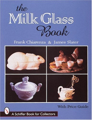 The Milk Glass Book (A Schiffer Book for Collectors)