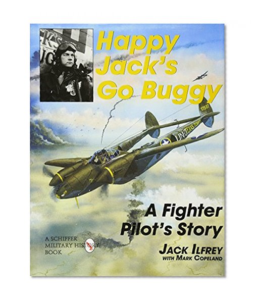 Happy Jack's Go Buggy: A Fighter Pilots Story (Schiffer Military/Aviation History)