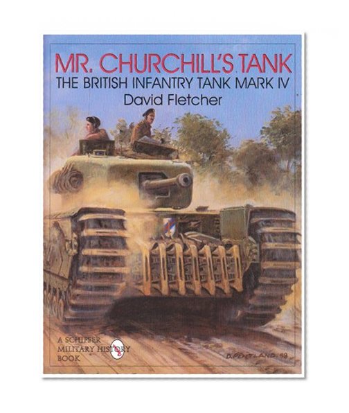 Mr. Churchill's Tank: The British Infantry Tank Mark IV