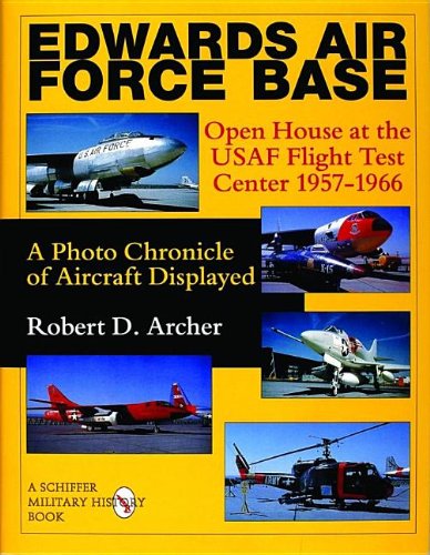 Edwards Air Force Base: Open House at the USAF Flight Test Center 1957-1966: A Photo Chronicle of Aircraft Displayed (Schiffer Military History)