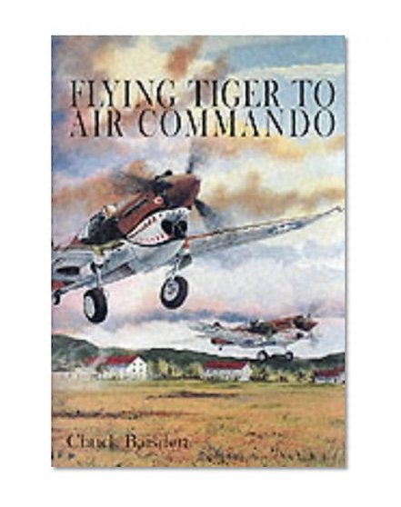 Flying Tiger to Air Commando: (Schiffer Military History)