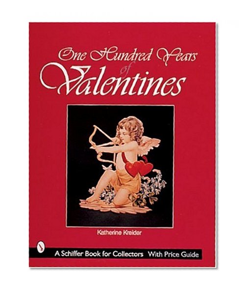 One Hundred Years of Valentines (A Schiffer Book for Collectors)