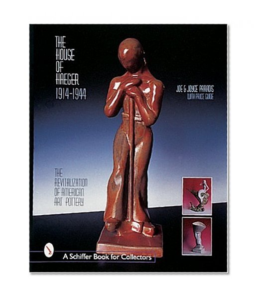 The House of Haeger 1914-1944: The Revitalization of American Art Pottery (Schiffer Book for Collectors)