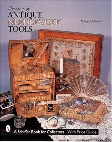 The Story of Antique Needlework Tools (A Schiffer Book for Collectors)