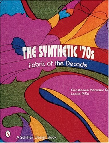 The Synthetic '70s: Fabric of the Decade (Schiffer Design Book)