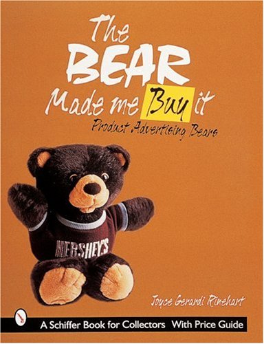 The Bear Made Me Buy It: Product Advertising Bears (A Schiffer Book for Collectors)