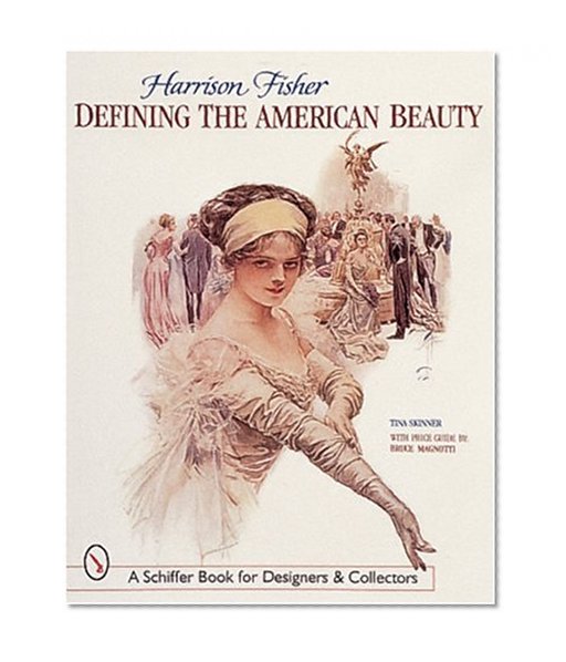 Harrison Fisher: Defining the American Beauty : With Price Guide (Schiffer Book for Collectors and Designers)