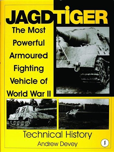 Jagdtiger: The Most Powerful Armoured Fighting Vehicle of World War II: TECHNICAL HISTORY (Schiffer Military History)