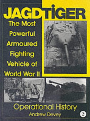 Jagdtiger: The Most Powerful Armoured Fighting Vehicle of World War II: OPERATIONAL HISTORY (Schiffer Military History)