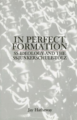 In Perfect Formation: SS Ideology and the SS-Junkerschule-Tolz (Schiffer Military History)