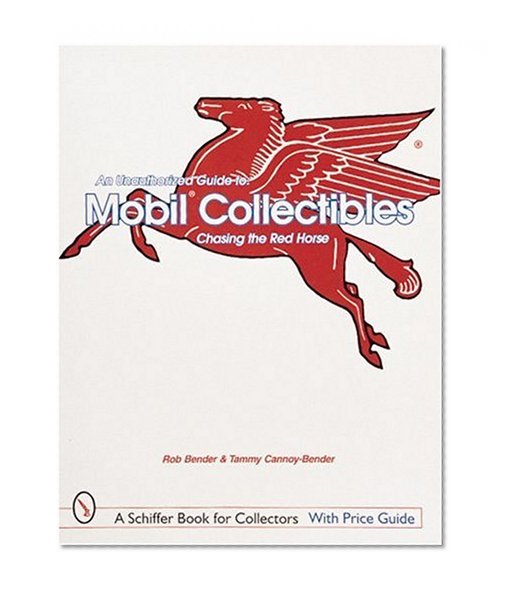 An Unauthorized Guide to Mobil(r) Collectibles: Chasing the Red Horse (Schiffer Book for Collectors)
