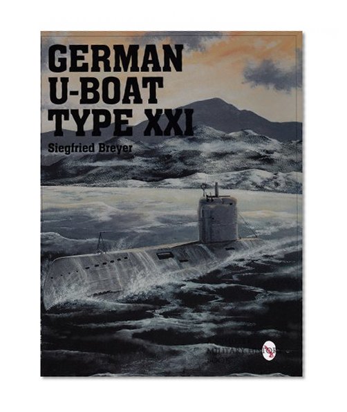 German U-Boat Type XXI: (Schiffer Military/Aviation History)