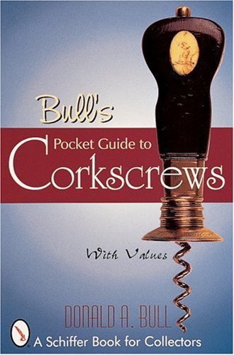 Bull's Pocket Guide to Corkscrews (A Schiffer Book for Collectors)
