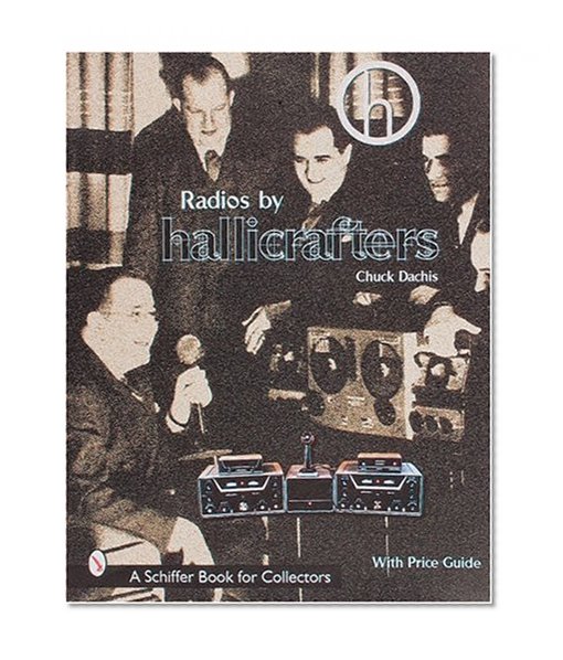 Radios by Hallicrafters: With Price Guide (A Schiffer Book for Collectors)