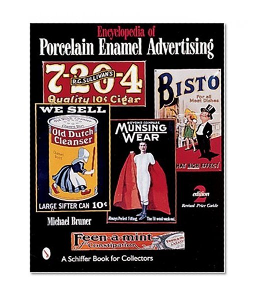 Encyclopedia of Porcelain Enamel Advertising (A Schiffer Book for Collectors)