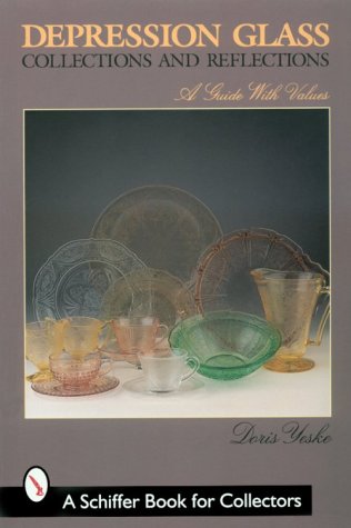 Depression Glass Collections and Reflections: A Guide with Values (A Schiffer Book for Collectors)