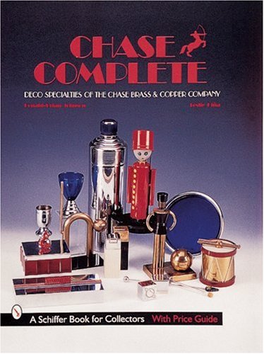 Chase Complete: Deco Specialities of the Chase Brass & Copper Co (A Schiffer Book for Collectors)