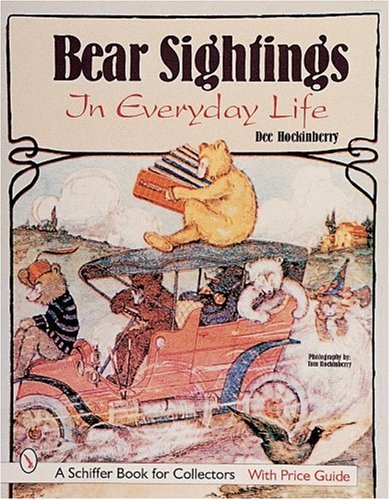 Bear Sightings in Every Day Life: A Bear Enthusiast's Reference & Price Guide (A Schiffer Book for Collectors)