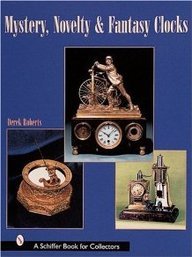 Mystery, Novelty, And Fantasy Clocks (Schiffer Book for Collectors)