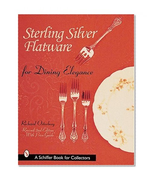 Sterling Silver Flatware for Dining Elegance: With Revised Price Guide (A Schiffer Book for Collectors)