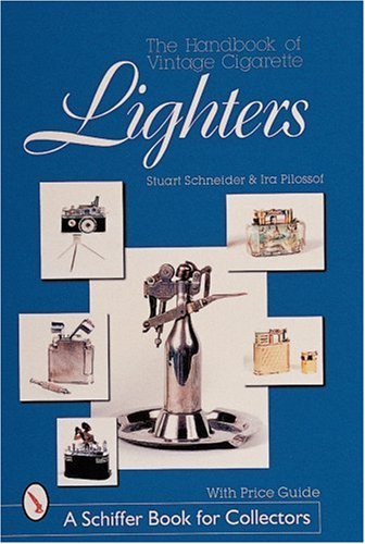 The Handbook of Vintage Cigarette Lighters (Schiffer Book for Collectors)