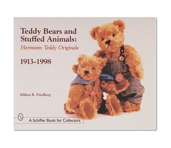 Teddy Bears & Stuffed Animals: Herman Teddy Original, 1913-1998 (A Schiffer Book for Collectors)