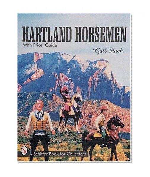 Hartland Horsemen: With Price Guide (A Schiffer Book for Collectors)