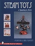 Steam Toys: A Symphony in Motion (A Schiffer Book for Collectors)