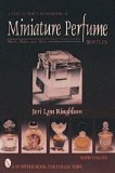 A Collector's Handbook of Miniature Perfume Bottles: Minis, Mates, and More (Schiffer Book for Collectors With Value Guide)