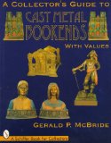 A Collector's Guide to Cast Metal Bookends (A Schiffer Book for Collectors)