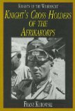 Knights of the Wehrmacht: Knight's Cross Holders of the Afrikakorps
