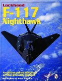 Lockheed F-117 Nighthawk: An Illustrated History of the Stealth Fighter (Schiffer Military/Aviation History)
