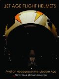 Jet Age Flight Helmets: Aviation Headgear in the Modern Age (Schiffer Military History)