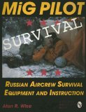 MiG Pilot Survival: Russian Aircrew Survival Equipment and Instruction (Schiffer Military/Aviation History)