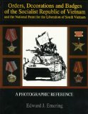 Orders, Decorations and Badges of the Socialist Republic of Vietnam and the National Front for the Liberation of South Vietnam: (Schiffer Military History)