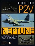 Lockheed P-2V Neptune: An Illustrated History (Schiffer Military History)