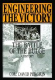 Engineering the Victory: The Battle of the Bulge: A History (Schiffer Military/Aviation History)
