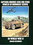 Captured Armored Cars and Vehicles in Wehrmacht Service in World War II