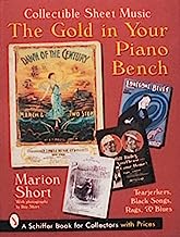 The Gold in Your Piano Bench: Collectible Sheet Music--Tearjerkers, Black Songs, Rags, & Blues (Schiffer Book for Collectors)